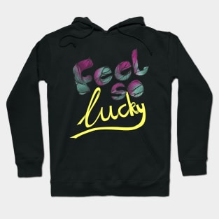 feel so lucky Hoodie